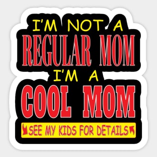 I'm Not A Regular Mom I'm A Cool Mom See Kids For Details Sticker